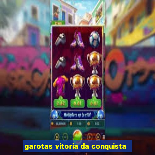 garotas vitoria da conquista